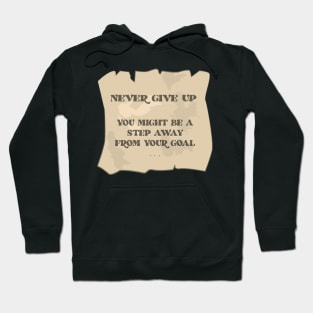 Never Give Up - You Might Be A Step Away From Your Goal - Motivational Quote Hoodie